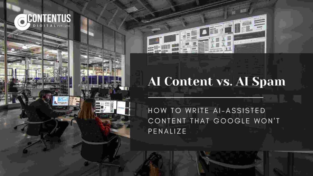 AI Content vs AI Spam: How to Write AI-Assisted Content That Google Won’t Penalize