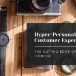 Hyper-personalized customer experience: The next-gen content optimization strategy