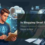 Is Blogging Dead Due to AI? (2026)